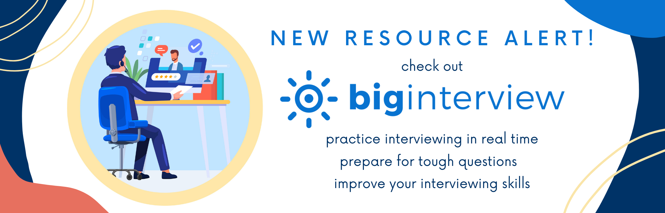 Check out Big Interview! Practice interviewing in real time; prepare for tough questions; improve your interviewing skills. Click here to learn more.